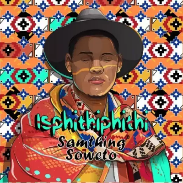 Samthing Soweto - Isphithiphithi